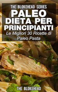 Baixar Paleo dieta per principianti Le migliori 30 ricette di Paleo pasta! (Italian Edition) pdf, epub, eBook