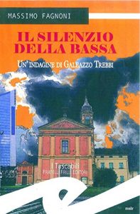 Baixar Il silenzio della bassa. Un’indagine di Galeazzo Trebbi pdf, epub, eBook