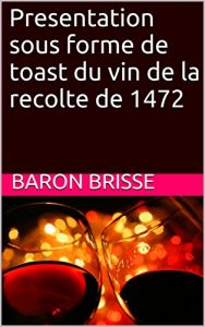 Baixar Presentation sous forme de toast du vin de la recolte de 1472 (French Edition) pdf, epub, eBook