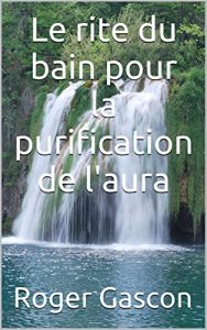 Baixar Le rite du bain pour la purification de l’aura (French Edition) pdf, epub, eBook
