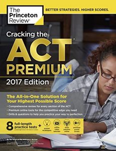 Baixar Cracking the ACT Premium Edition with 8 Practice Tests, 2017: The All-in-One Solution for Your Highest Possible Score (College Test Preparation) pdf, epub, eBook