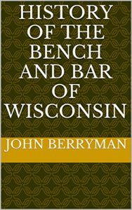 Baixar History of the bench and bar of Wisconsin (English Edition) pdf, epub, eBook