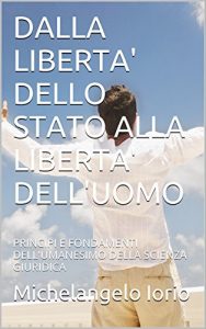 Baixar DALLA LIBERTA’ DELLO STATO ALLA LIBERTA’ DELL’UOMO: DALL’ANALFABETISMO UMANO DEL DIRITTO AL DIRITTO DELL’ALFABETO UMANO (Italian Edition) pdf, epub, eBook