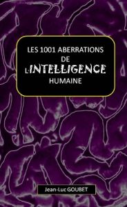 Baixar LES 1001 ABERRATIONS DE L’INTELLIGENCE HUMAINE (French Edition) pdf, epub, eBook