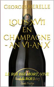 Baixar Louis XVII en Champagne – An VI-An X: LE ROI EST MORT, VIVE LE ROI ! (French Edition) pdf, epub, eBook