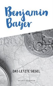 Baixar Benjamin Bayer: Das letzte Siegel (Benjamin Bayer Band 2) (German Edition) pdf, epub, eBook