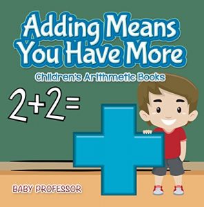Baixar Adding Means You Have More | Children’s Arithmetic Books pdf, epub, eBook