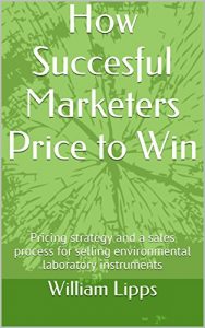 Baixar How Succesful Marketers Price to Win: Pricing strategy and a sales process for selling environmental laboratory instruments (English Edition) pdf, epub, eBook