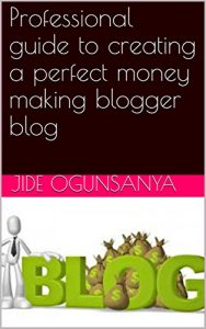 Baixar Professional guide to creating a perfect money making blogger blog (English Edition) pdf, epub, eBook