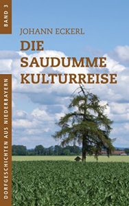 Baixar Die saudumme Kulturreise (Dorfgeschichten aus Niederbayern 3) (German Edition) pdf, epub, eBook