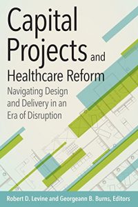 Baixar Capital Projects and Healthcare Reform: Navigating Design and Delivery in an Era of Disruption (ACHE Management Series) (English Edition) pdf, epub, eBook