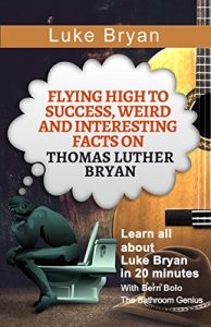 Baixar Luke Bryan: Flying High to Success, Weird and Interesting Facts on Thomas Luther Bryan! (English Edition) pdf, epub, eBook