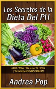Baixar La Dieta Alcalina: Todo lo que Necesitas y Debes Saber. Sin Misterios, ni Complicaciones (Dietas,Aldegazar,Dieta del pH,Recetas) (Spanish Edition) pdf, epub, eBook