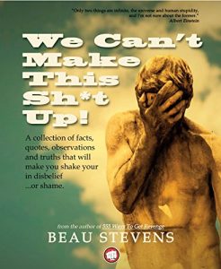 Baixar We Can’t Make This Sh*t Up!: A collection of facts, quotes, observations and truths that will make you shake your in disbelief …or shame (English Edition) pdf, epub, eBook
