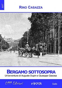 Baixar Bergamo sottosopra: Un’avventura di Auguste Dupin e Giuseppe Giacosa pdf, epub, eBook