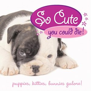 Baixar So Cute You Could Die!: Puppies, Kittens, Bunnies Galore! pdf, epub, eBook