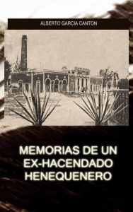 Baixar Memorias de un ex-hacendado henequenero (Spanish Edition) pdf, epub, eBook