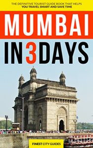 Baixar Mumbai in 3 Days: The Definitive Tourist Guide Book That Helps You Travel Smart and Save Time (India Travel Guide) (English Edition) pdf, epub, eBook