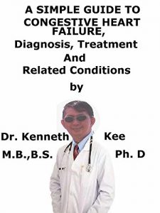 Baixar A  Simple  Guide  To  Congestive Heart Failure,  Diagnosis, Treatment  And  Related Conditions (A Simple Guide to Medical Conditions) (English Edition) pdf, epub, eBook