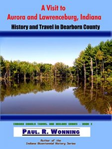 Baixar A Visit to Aurora and Lawrenceburg, Indiana: History and Travel in Dearborn County (Indiana County Travel and History Series Book 1) (English Edition) pdf, epub, eBook