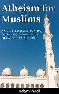 Baixar Atheism For Muslims: A Guide To Questioning Islam, Religion, And God For A Better Future (English Edition) pdf, epub, eBook
