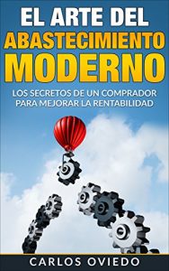 Baixar El Arte del Abastecimiento Moderno: Los secretos de un comprador para mejorar la rentabilidad. (Spanish Edition) pdf, epub, eBook