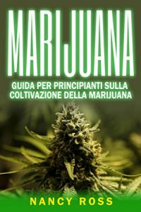Baixar Marijuana: guida per principianti sulla coltivazione della marijuana (Italian Edition) pdf, epub, eBook