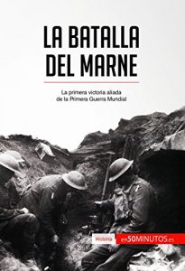 Baixar La batalla del Marne: La primera victoria aliada de la Primera Guerra Mundial (Historia) (Spanish Edition) pdf, epub, eBook