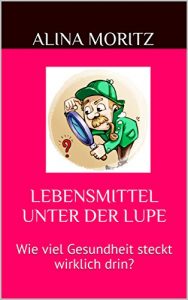 Baixar Lebensmittel unter der Lupe: Wie viel Gesundheit steckt wirklich drin? (German Edition) pdf, epub, eBook