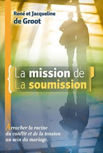 Baixar La mission de la soumission: Arracher la racine du conflit et de la tension au sein du mariage. (French Edition) pdf, epub, eBook