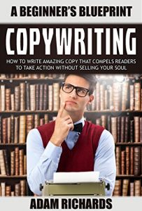 Baixar Copywriting: A Beginner’s Blueprint: How To Write Amazing Copy That Compels Readers To Take Action Without Selling Your Soul (Copywriting, Technical Writing, … Copywriting For The Web) (English Edition) pdf, epub, eBook