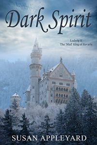 Baixar Dark Spirit: Ludwig II the ‘Mad’ King of Bavaria (English Edition) pdf, epub, eBook