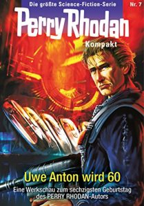 Baixar Perry Rhodan Kompakt 7: Uwe Anton wird 60: Eine Werkschau zum sechzigsten Geburtstag des PERRY RHODAN-Autors (Perry Rhodan-Kompakt) (German Edition) pdf, epub, eBook