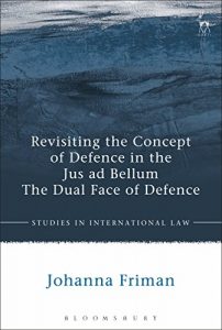 Baixar Revisiting the Concept of Defence in the Jus ad Bellum: The Dual Face of Defence (Studies in International Law) pdf, epub, eBook