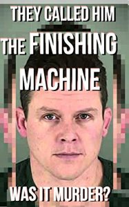 Baixar They Called Him The Finishing Machine: Was It Murder? (The Attorney Consult) (Attorney Work Product Book 1) (English Edition) pdf, epub, eBook