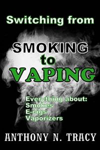 Baixar Switching from SMOKING To VAPING: Everything about smokes, e-cigs and vaporizers (English Edition) pdf, epub, eBook