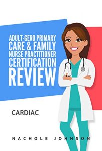Baixar Adult-Gero Primary Care and Family Nurse Practitioner Certification Review : Cardiac  (English Edition) pdf, epub, eBook