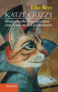 Baixar Katze Grizzy. Humorvolle Geschichten von Vier- und Zweibeinern (German Edition) pdf, epub, eBook
