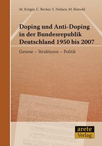 Baixar Doping und Anti-Doping in der Bundesrepublik Deutschland 1950 bis 2007: Genese – Strukturen – Politik (German Edition) pdf, epub, eBook