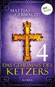 Baixar Das Geheimnis des Ketzers – Teil 4: Roman pdf, epub, eBook