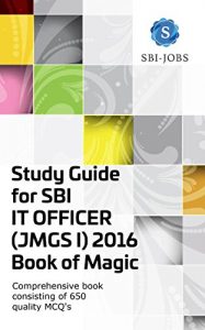 Baixar Study Guide for SBI IT OFFICER (JMGS I) 2016 – Book of Magic: Comprehensive book consisting of 650 Quality MCQ’s (English Edition) pdf, epub, eBook