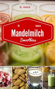 Baixar Smoothies auf Mandelmilchbasis: Gesund und lecker (German Edition) pdf, epub, eBook
