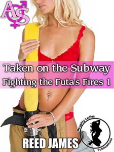 Baixar Taken on the Subway (Fighting the Futa’s Fire 1)(Futa-on-Female, MILF, Voyeurism, Exhibitionism, Public, Menage Erotica) (English Edition) pdf, epub, eBook