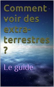 Baixar Comment voir des extra-terrestres ?: Le guide (French Edition) pdf, epub, eBook