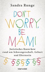 Baixar Don’t worry, be Mami: Juristisches Know-how rund um Schwangerschaft, Geburt und Elternsein (German Edition) pdf, epub, eBook