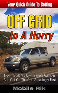 Baixar Off Grid In A Hurry: How I Built My Own Simple Camper And Got Off The Grid Amazingly Fast (English Edition) pdf, epub, eBook