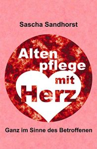 Baixar Altenpflege mit Herz: Ganz im Sinne des Betroffenen (German Edition) pdf, epub, eBook