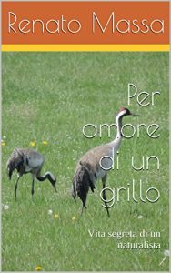 Baixar Per amore di un grillo: Vita segreta di un naturalista (Confessioni di un naturalista Vol. 9) (Italian Edition) pdf, epub, eBook