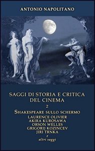 Baixar SAGGI DI STORIA E CRITICA DEL CINEMA – Volume 2: Shakespeare sullo schermo, Laurence Olivier, Akira Kurosawa, Orson Welles, Grigorij Kozintsev, Jiri Trnka e altri saggi (Italian Edition) pdf, epub, eBook
