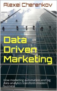 Baixar Data Driven Marketing: How marketing automation and big data analytics transform modern business (Big Data Marketing Automation Book 1) (English Edition) pdf, epub, eBook